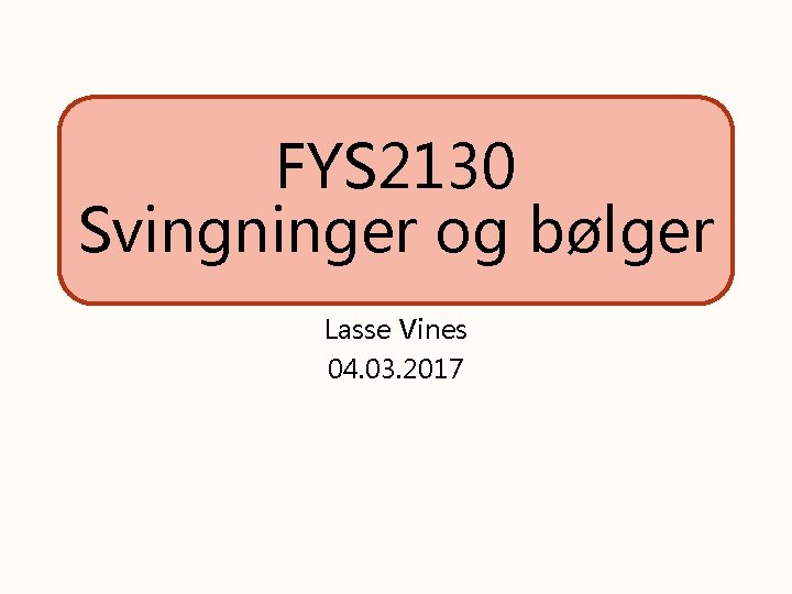 FYS 2130 Svingninger og bølger Lasse Vines 04. 03. 2017 