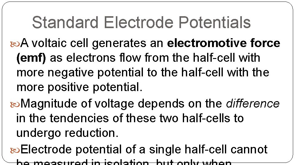 Standard Electrode Potentials A voltaic cell generates an electromotive force (emf) as electrons flow