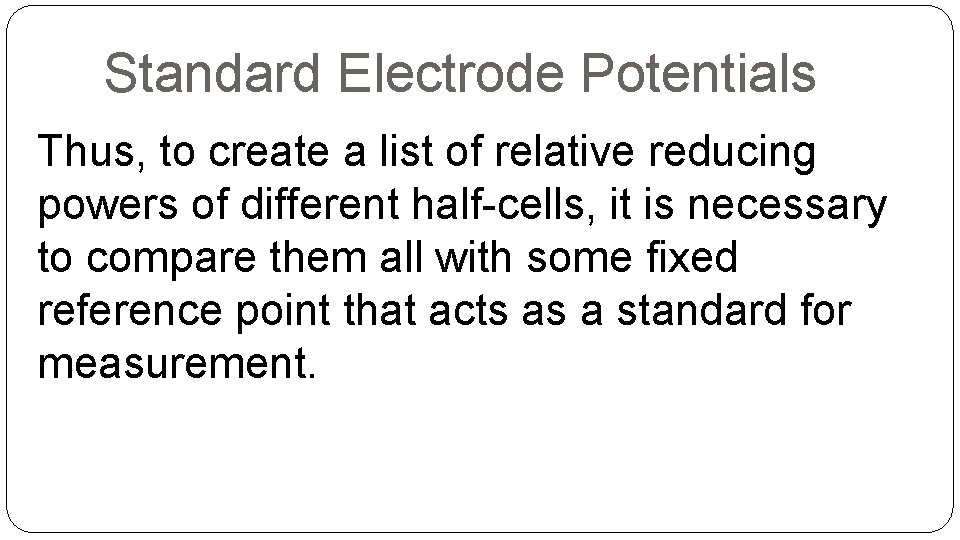 Standard Electrode Potentials Thus, to create a list of relative reducing powers of different
