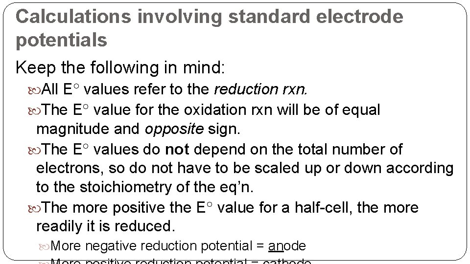 Calculations involving standard electrode potentials Keep the following in mind: All E values refer