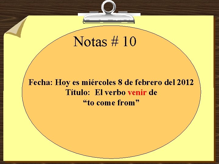 Notas # 10 Fecha: Hoy es miércoles 8 de febrero del 2012 Título: El