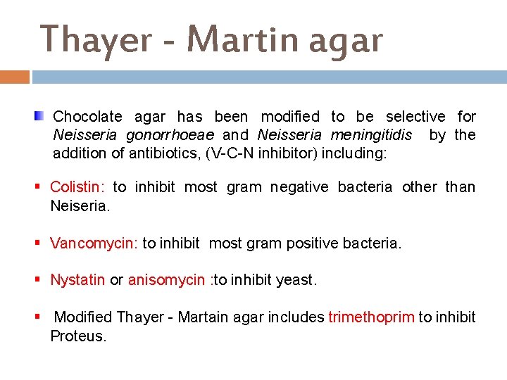 Thayer - Martin agar Chocolate agar has been modified to be selective for Neisseria