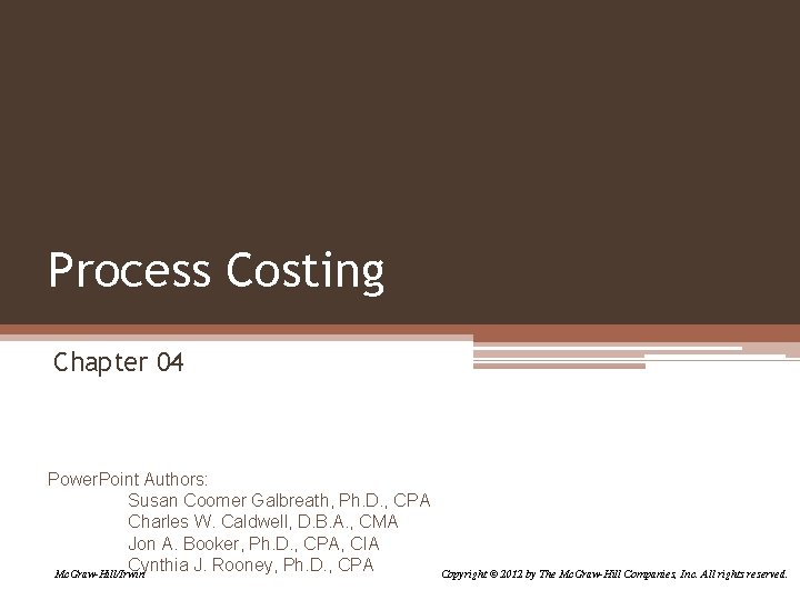 Process Costing Chapter 04 Power. Point Authors: Susan Coomer Galbreath, Ph. D. , CPA
