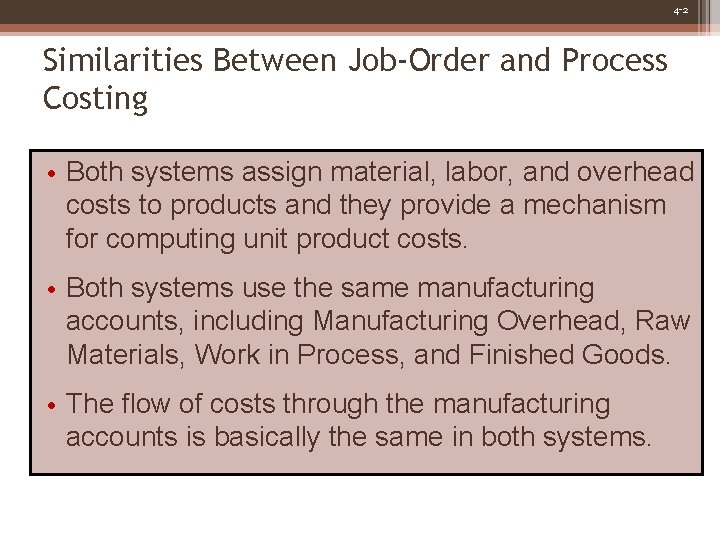 4 -2 Similarities Between Job-Order and Process Costing • Both systems assign material, labor,