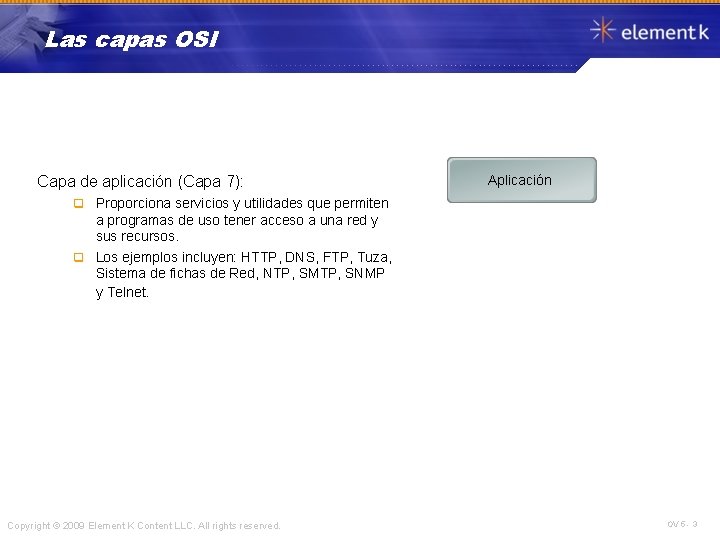 Las capas OSI Capa de aplicación (Capa 7): Aplicación Proporciona servicios y utilidades que
