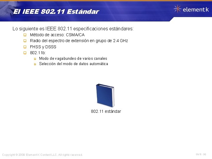 El IEEE 802. 11 Estándar Lo siguiente es IEEE 802. 11 especificaciones estándares: Método
