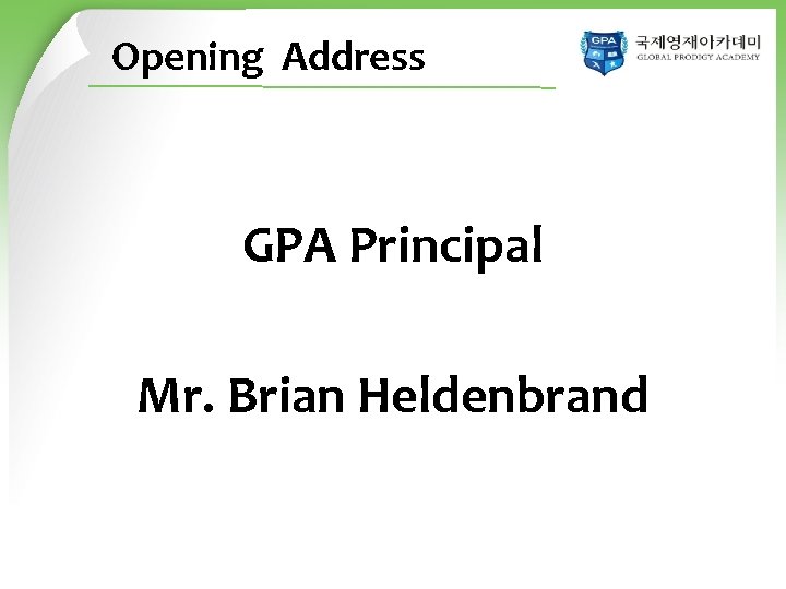 Opening Address GPA Principal Mr. Brian Heldenbrand 
