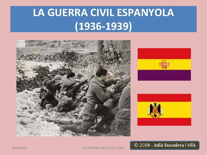 LA GUERRA CIVIL ESPANYOLA (1936 -1939) BUXAWEB LA GUERRA CIVIL (1936 -1939) © 2014