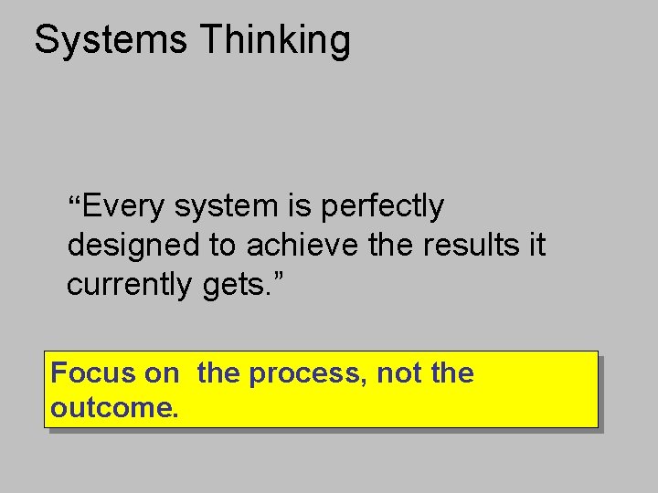 Systems Thinking “Every system is perfectly designed to achieve the results it currently gets.