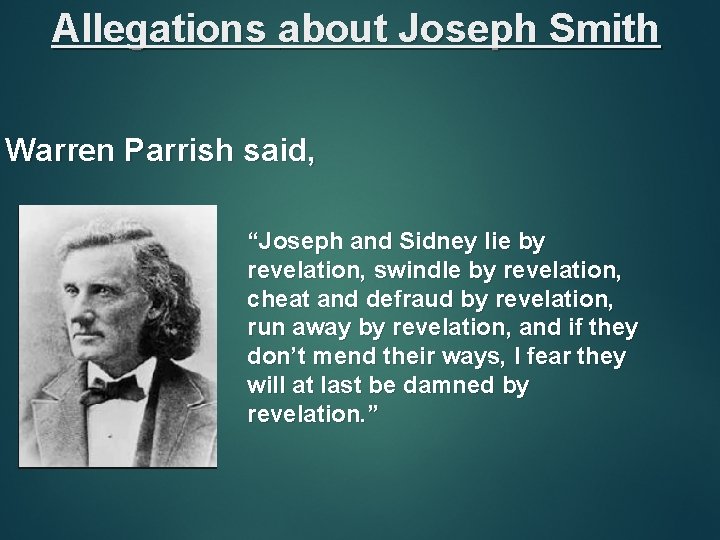 Allegations about Joseph Smith Warren Parrish said, “Joseph and Sidney lie by revelation, swindle