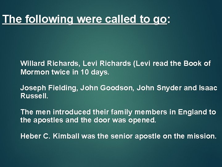 The following were called to go: Willard Richards, Levi Richards (Levi read the Book