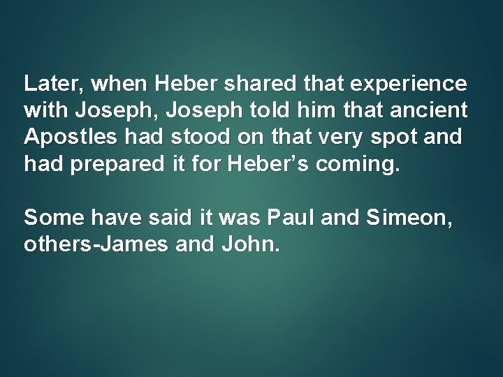 Later, when Heber shared that experience with Joseph, Joseph told him that ancient Apostles