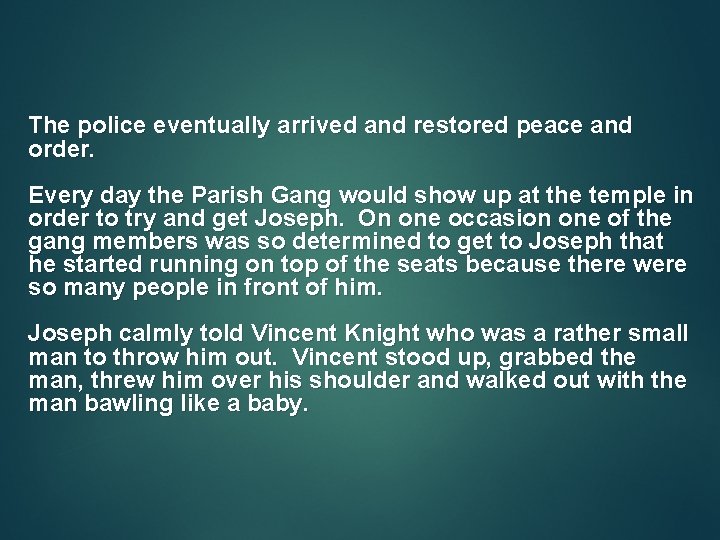 The police eventually arrived and restored peace and order. Every day the Parish Gang