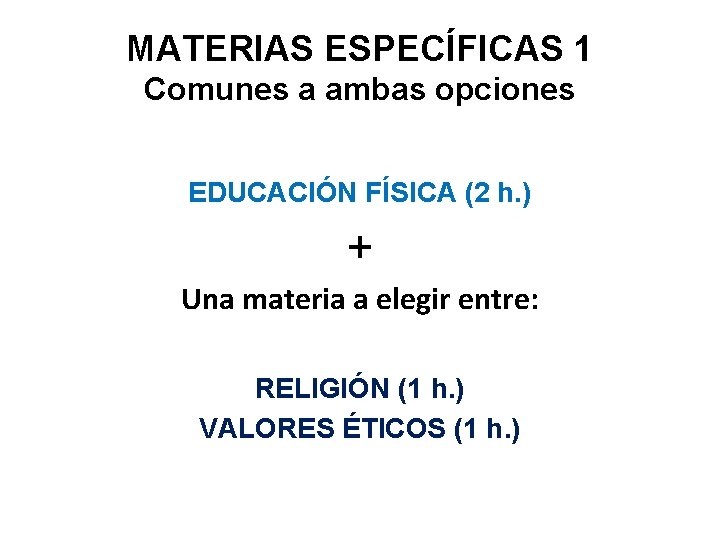 MATERIAS ESPECÍFICAS 1 Comunes a ambas opciones EDUCACIÓN FÍSICA (2 h. ) + Una