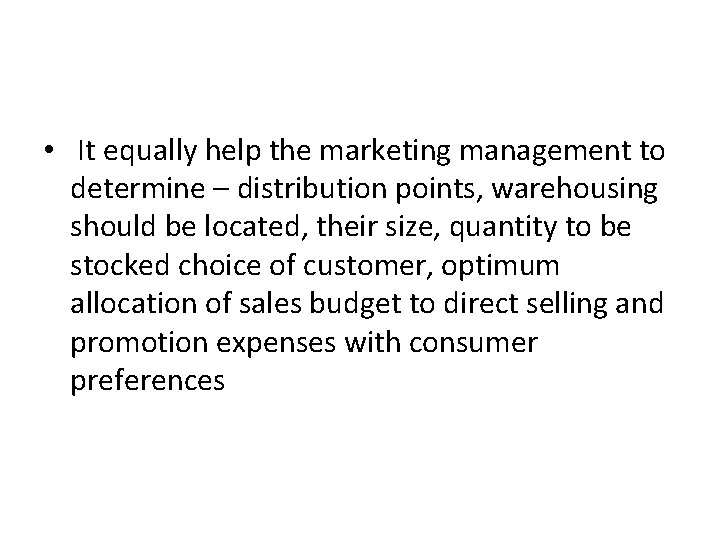  • It equally help the marketing management to determine – distribution points, warehousing