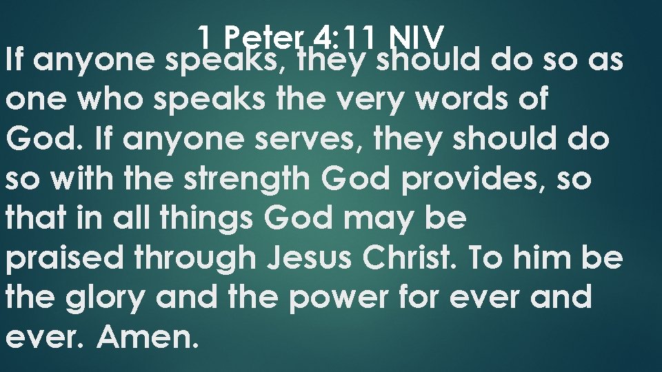 1 Peter 4: 11 NIV If anyone speaks, they should do so as one