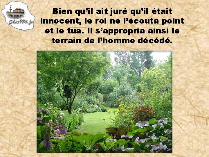 Bien qu’il ait juré qu’il était innocent, le roi ne l’écouta point et le