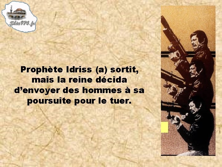 Prophète Idriss (a) sortit, mais la reine décida d’envoyer des hommes à sa poursuite