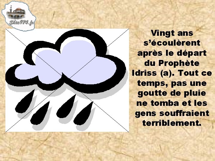 Vingt ans s’écoulèrent après le départ du Prophète Idriss (a). Tout ce temps, pas