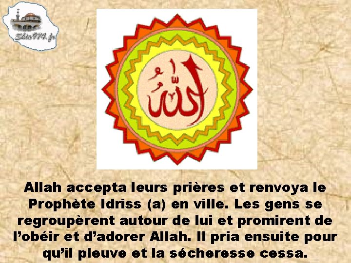 Allah accepta leurs prières et renvoya le Prophète Idriss (a) en ville. Les gens