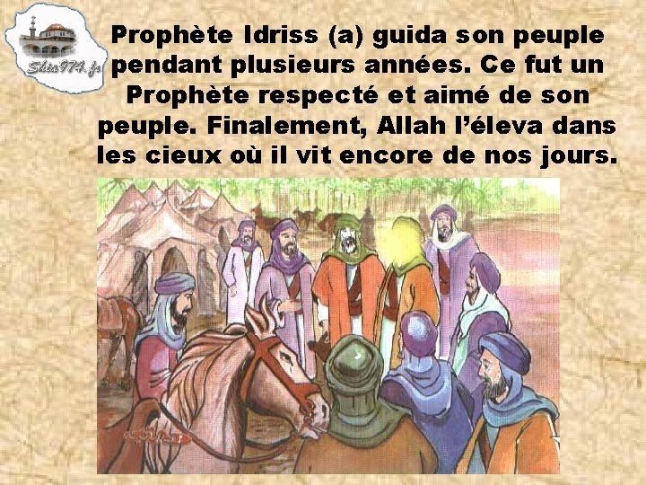 Prophète Idriss (a) guida son peuple pendant plusieurs années. Ce fut un Prophète respecté