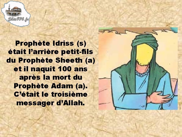 Prophète Idriss (s) était l’arrière petit-fils du Prophète Sheeth (a) et il naquit 100