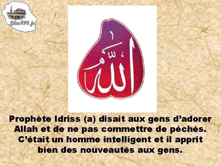 Prophète Idriss (a) disait aux gens d’adorer Allah et de ne pas commettre de