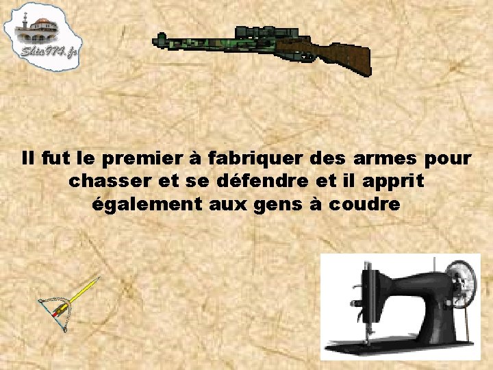 Il fut le premier à fabriquer des armes pour chasser et se défendre et