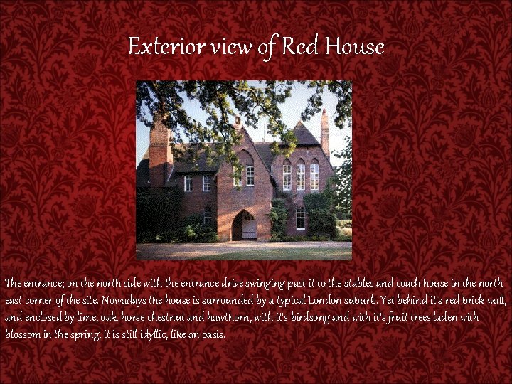 Exterior view of Red House The entrance; on the north side with the entrance