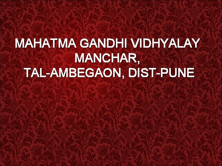 MAHATMA GANDHI VIDHYALAY MANCHAR, TAL-AMBEGAON, DIST-PUNE 