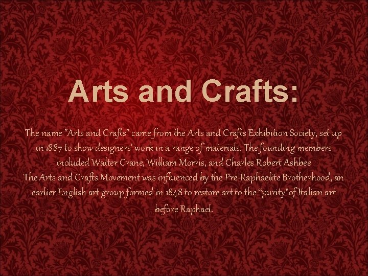 Arts and Crafts: The name "Arts and Crafts" came from the Arts and Crafts