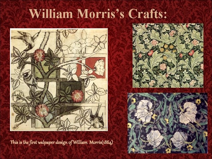 William Morris’s Crafts: This is the first walpaper design of William Morris(1864) 