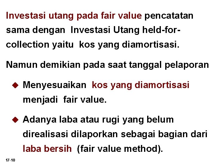 Investasi utang pada fair value pencatatan sama dengan Investasi Utang held-forcollection yaitu kos yang