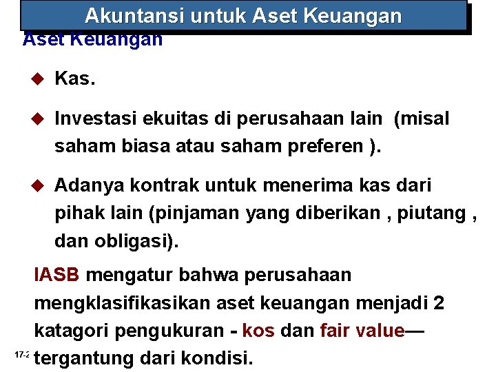 Akuntansi untuk Aset Keuangan u Kas. u Investasi ekuitas di perusahaan lain (misal saham