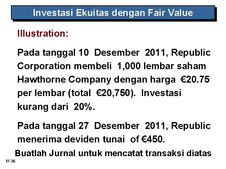 Investasi Ekuitas dengan Fair Value Illustration: Pada tanggal 10 Desember 2011, Republic Corporation membeli