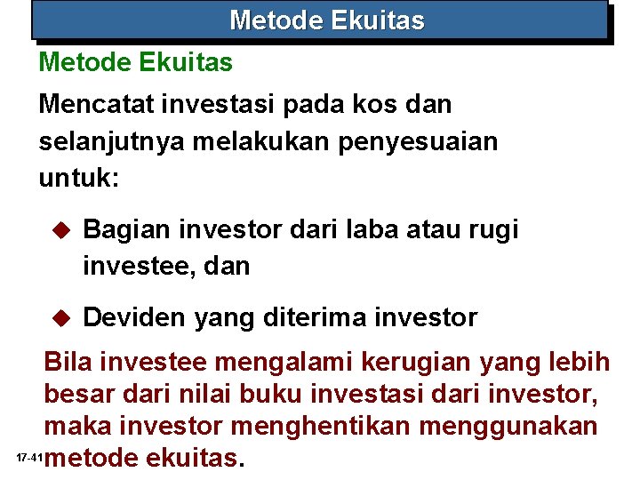 Metode Ekuitas Mencatat investasi pada kos dan selanjutnya melakukan penyesuaian untuk: 17 -41 u