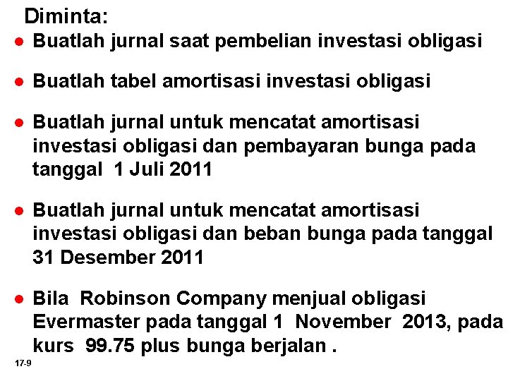 Diminta: l Buatlah jurnal saat pembelian investasi obligasi l Buatlah tabel amortisasi investasi obligasi