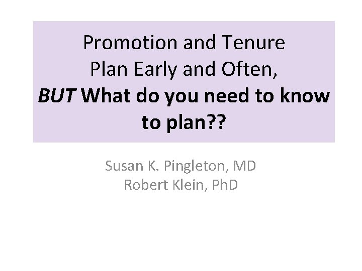 Promotion and Tenure Plan Early and Often, BUT What do you need to know