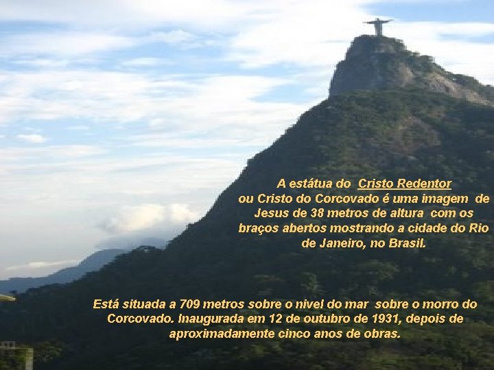 A estátua do Cristo Redentor ou Cristo do Corcovado é uma imagem de Jesus