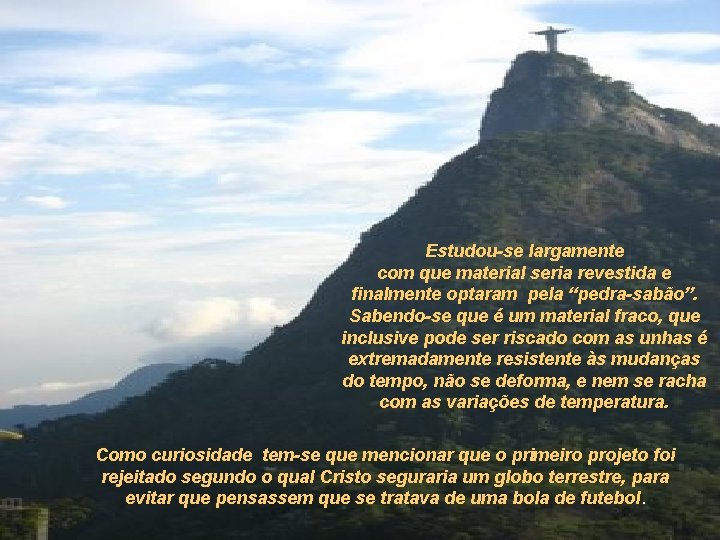 Estudou-se largamente com que material seria revestida e finalmente optaram pela “pedra-sabão”. Sabendo-se que