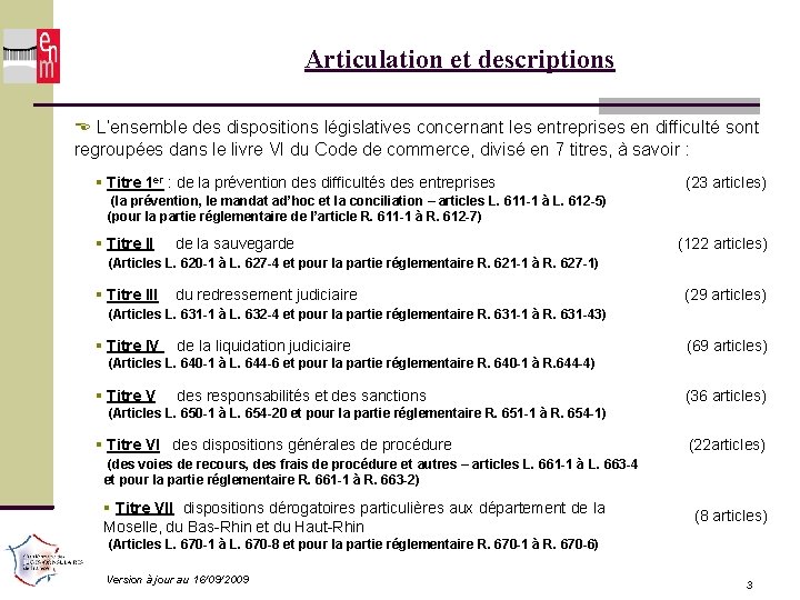 Articulation et descriptions L’ensemble des dispositions législatives concernant les entreprises en difficulté sont regroupées