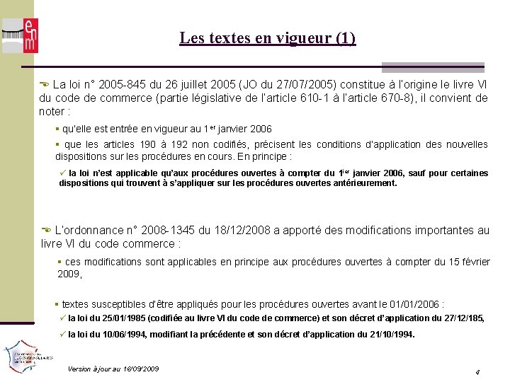 Les textes en vigueur (1) La loi n° 2005 -845 du 26 juillet 2005