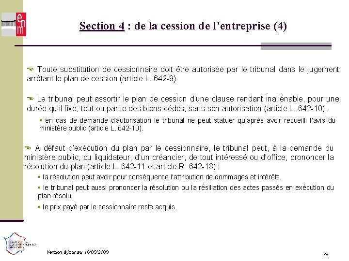 Section 4 : de la cession de l’entreprise (4) Toute substitution de cessionnaire doit