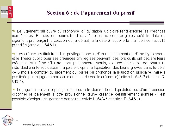 Section 6 : de l’apurement du passif Le jugement qui ouvre ou prononce la