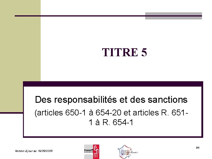 TITRE 5 Des responsabilités et des sanctions (articles 650 -1 à 654 -20 et