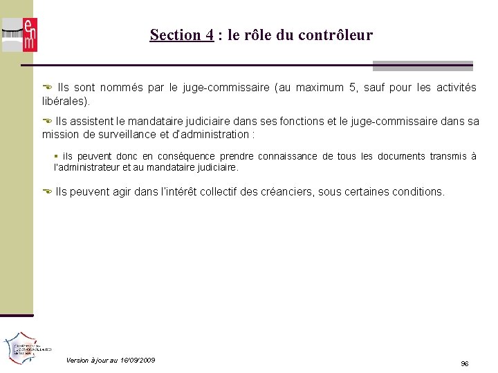 Section 4 : le rôle du contrôleur Ils sont nommés par le juge-commissaire (au