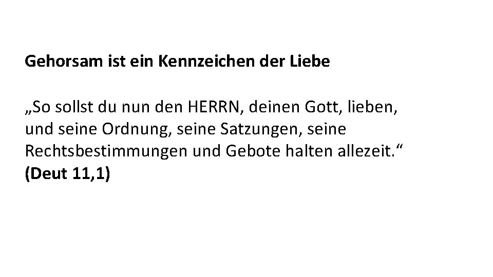 Gehorsam ist ein Kennzeichen der Liebe „So sollst du nun den HERRN, deinen Gott,