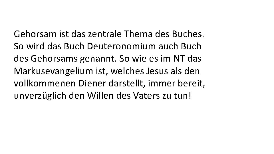 Gehorsam ist das zentrale Thema des Buches. So wird das Buch Deuteronomium auch Buch