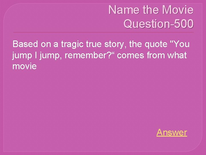 Name the Movie Question-500 Based on a tragic true story, the quote "You jump