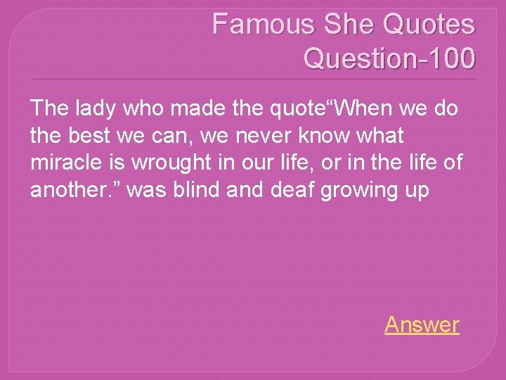 Famous She Quotes Question-100 The lady who made the quote“When we do the best